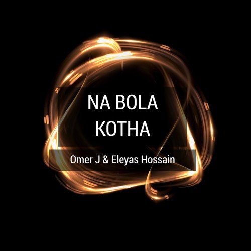 Na Bola Kotha by Eleyas Hossain, Omer J - Download on PagalFree