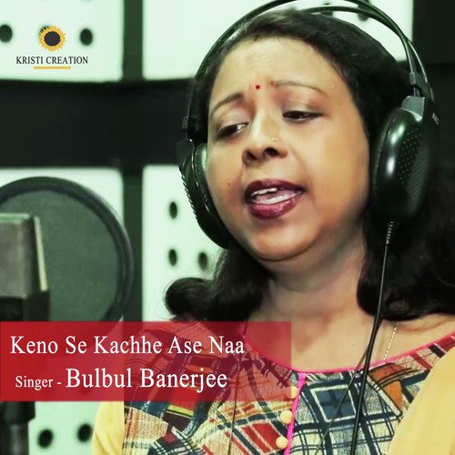 Keno Se Kachhe Ase Naa by Bulbul Banerjee - Download on PagalFree