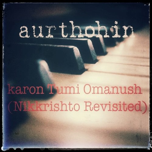 Karon Tumi Omanush (Nikkrishto Revisited) by Aurthohin - Download on PagalFree