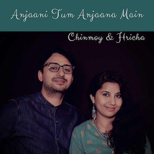 Anjaani Tum Anjaana Main by Chinmoy, Hricha - Download on PagalFree