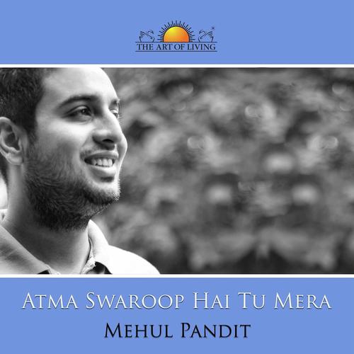 Atma Swaroop Hai Tu Mera by Mehul Pandit - Download on PagalFree