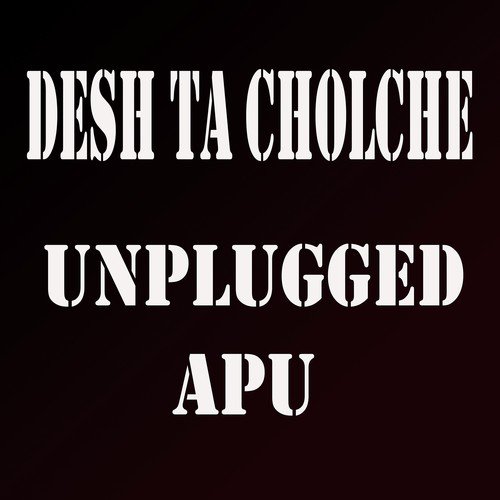Desh Ta Cholche by Unplugged Apu - Download on PagalFree