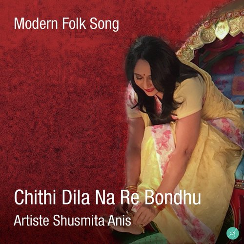 Chithi Dilana Re Bondhu by Shusmita Anis - Download on PagalFree