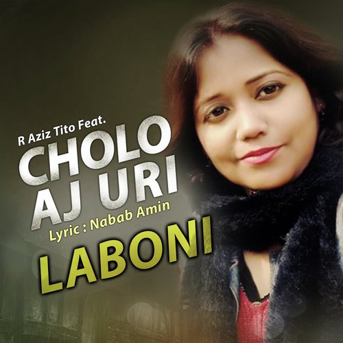 Cholo Aj Uri by Laboni - Download on PagalFree