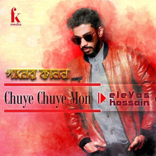 Chuye Chuye Mon by Eleyas Hossain - Download on PagalFree