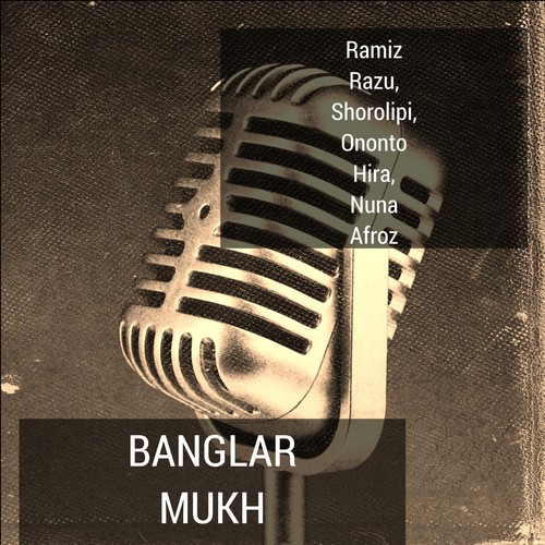 Banglar Mukh by Shorolipi, Nuna Afroz, Ramiz Razu, Ononto Hira - Download on PagalFree