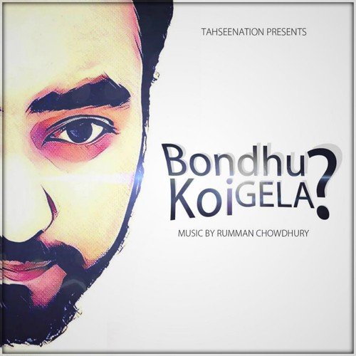 Bondhu Koi Gela by TahseeNation, Rumman Chowdhury - Download on PagalFree