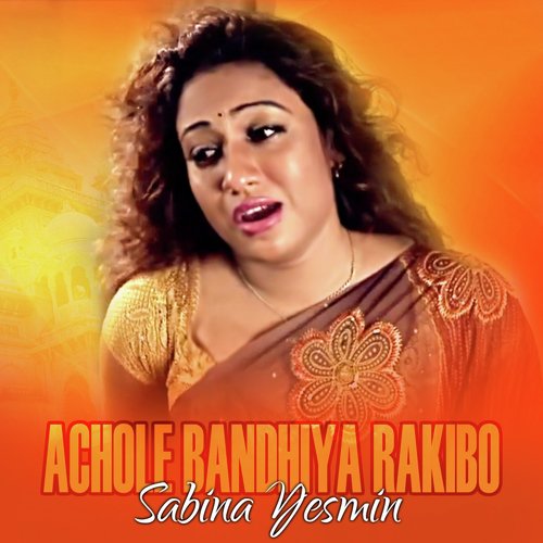 Achole Bandhiya Rakibo by Sabina Yeasmin - Download on PagalFree