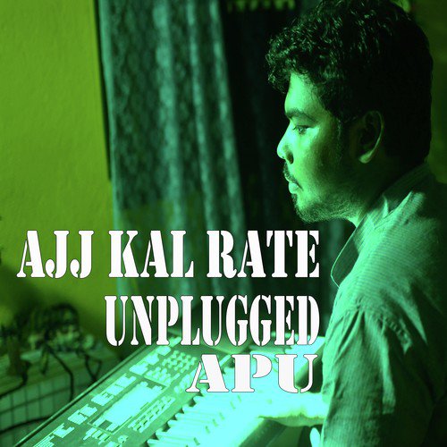 Ajj Kal Rate by Unplugged Apu - Download on PagalFree