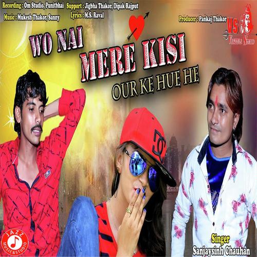 Wo Nai Mere Kisi Our Ke Hue He by Sanjaysinh Chauhan - Download on PagalFree