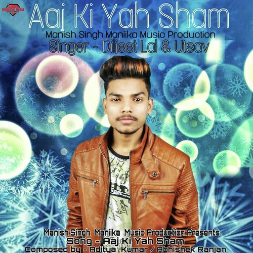 Aaj Ki Yah Sham by Diljeet Lal, Utsav, Diljeet Lal - Download on PagalFree
