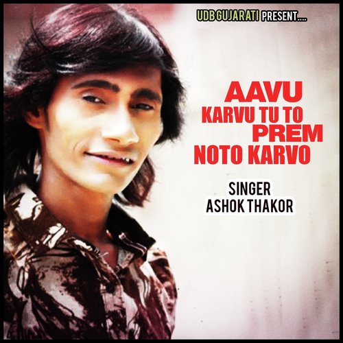 Aavu Karvu Tu to Prem Noto Karvo by Ashok Thakor - Download on PagalFree