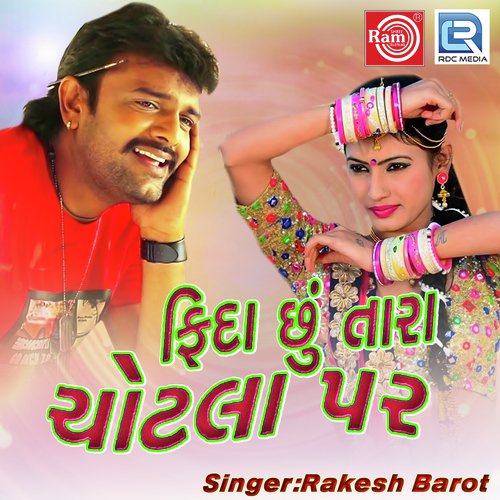 Fida Chhu Tara Chotla Par by Rakesh Barot - Download on PagalFree