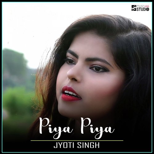 Piya Piya by Jyoti Singh - Download on PagalFree