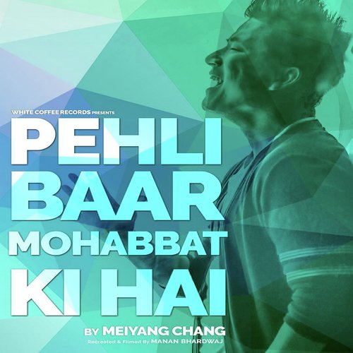 Pehli Baar Mohabbat Ki Hai by Meiyang Chang - Download on PagalFree