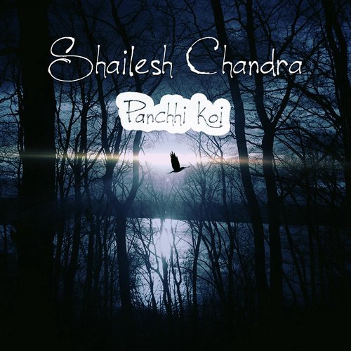Panchhi Koi by Shailesh Chandra - Download on PagalFree