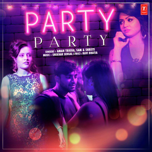 Party Party by Shekhar Sehgal, Shristi, Aman Trikha, Sam - Download on PagalFree