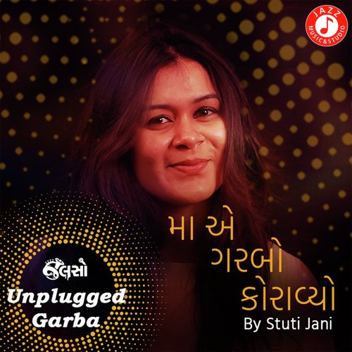 Maa Ae Garbo Koravyo - Unplugged Garba by Kushal Chokshi - Download on PagalFree