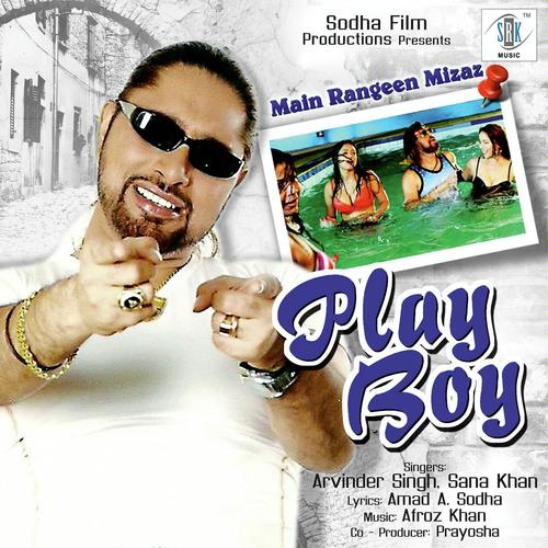 Main Rangeen Mizaz - Play Boy by Arvinder Singh, Sana Khan, Sana Khan - Download on PagalFree