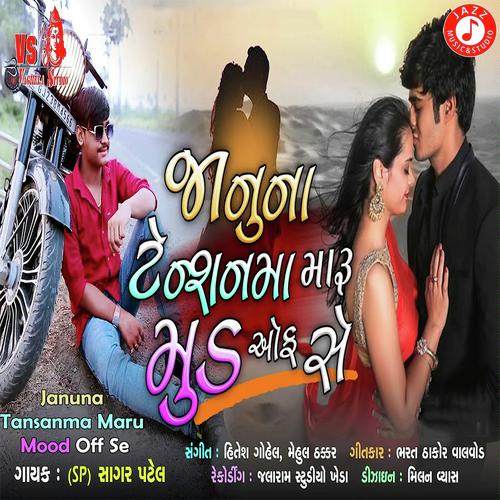 Janu Na Tansanma Maru Mood Off Se by Sagar Patel - Download on PagalFree