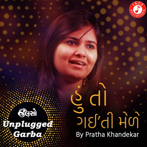 Hu To Gaiti Mele - Unplugged Garba by Kushal Chokshi - Download on PagalFree