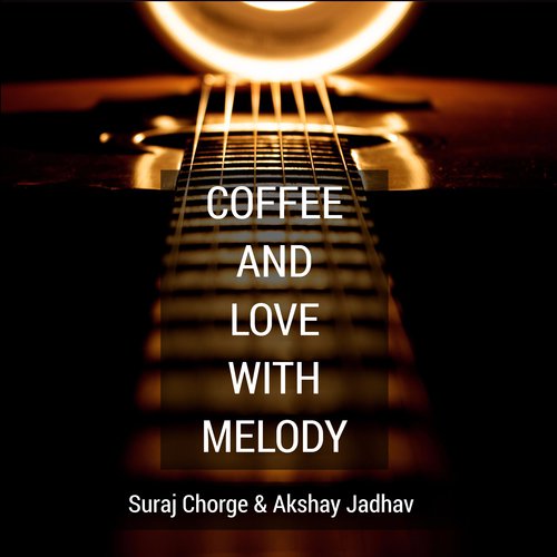 Coffee and Love with Melody by Suraj Chorge amp Akshay Jadhav - Download on PagalFree
