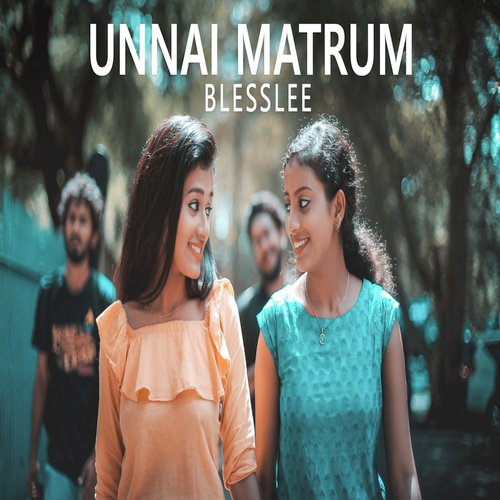 Unnai Matrum by Blesslee - Download on PagalFree