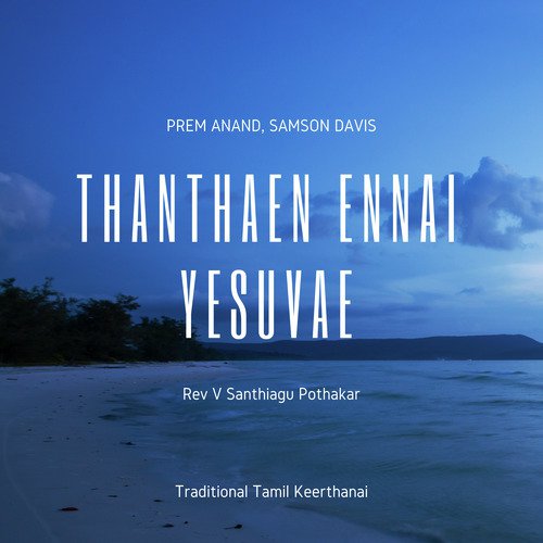 Thanthaen Ennai Yesuvae by Samson Davis, Prem Anand, Shirley Davis, Sangeetha Cyril - Download on PagalFree