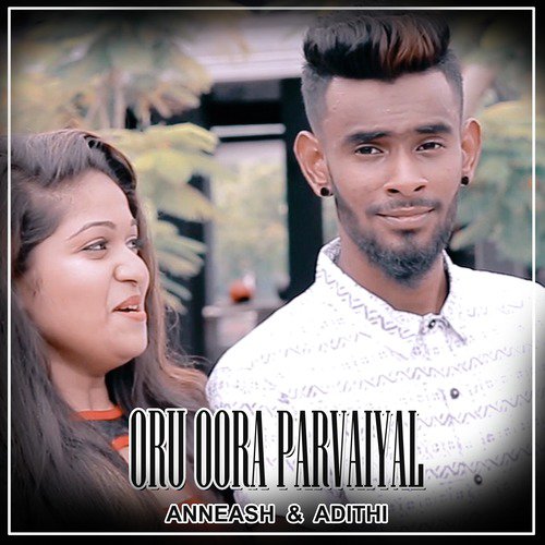 Ore Oora Paarvaigal by Anneash, Adithi - Download on PagalFree