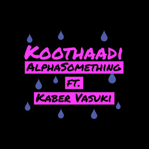 Koothadi by Alpha Something, Kaber Vasuki - Download on PagalFree