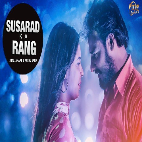 Susarad Ka Rang by Jittu Janaab, Anshu Rana - Download on PagalFree