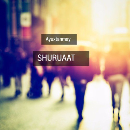 Shuruaat by Ayuxtanmay - Download on PagalFree