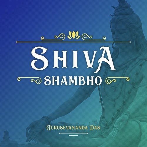 Shiva Shambho by Gurusevananda Das - Download on PagalFree