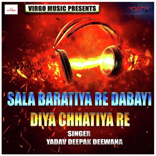 Sala Baratiya Re Dabayi Diya Chhatiya Re by Yadav Deepak Deewana - Download on PagalFree