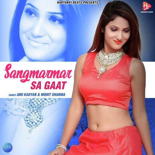 Sangmarmar Sa Gaat by Annu Kadyan, Mohit Sharma - Download on PagalFree