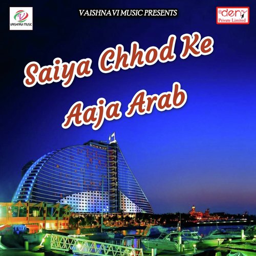 Saiya Chhod Ke Aaja Arab by Various Artists - Download on PagalFree