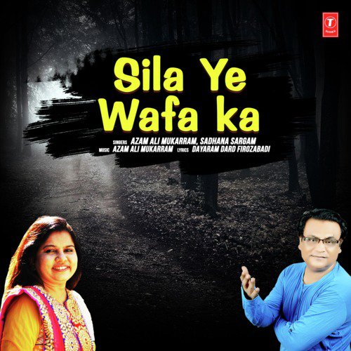 Sila Ye Wafa Ka by Azam Ali Mukarram, Sadhana Sargam - Download on PagalFree