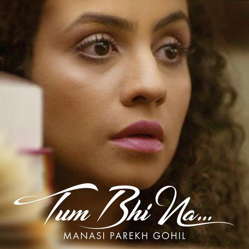 Tum Bhi Naa by Manasi Parekh Gohil - Download on PagalFree