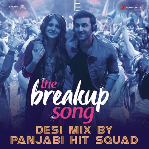 The Breakup Song (Desi Mix By Panjabi Hit Squad) From Ae Dil Hai Mushkil by Panjabi Hit Squad, Badshah, Jonita Gandhi, Pritam, Arijit Singh - Download on PagalFree