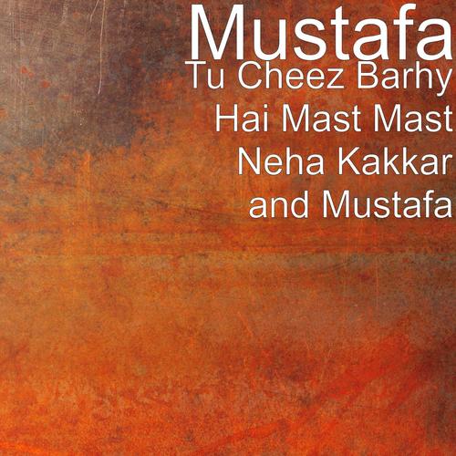 Tu Cheez Barhy Hai Mast Mast Neha Kakkar and Mustafa by Mustafa, Kiara Advani, Neha Kakkar - Download on PagalFree