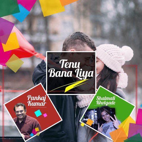 Tenu Bana Liya by Pankaj Kumar, Shalmali Kholgade - Download on PagalFree