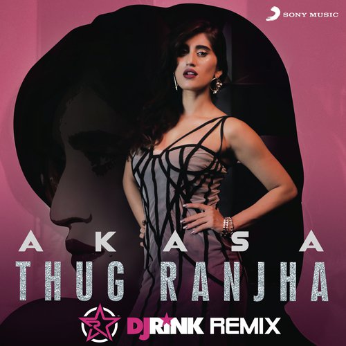 Thug Ranjha (DJ Rink Remix) by Akasa, DJ Rink - Download on PagalFree