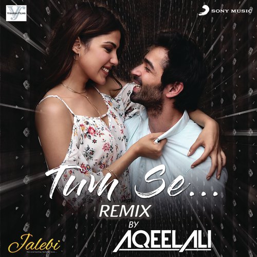 Tum Se (Remix By Aqeel Ali (From Jalebi)) by DJ Aqeel, Samuel amp Akanksha, Jubin Nautiyal - Download on PagalFree