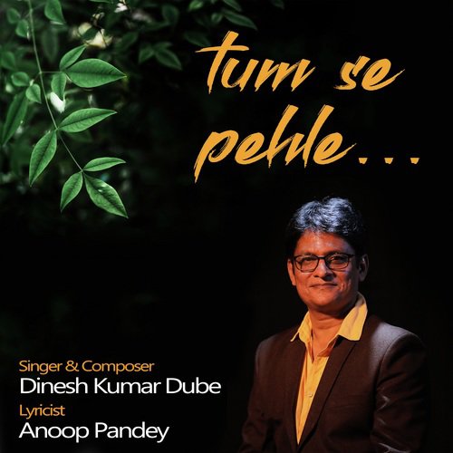 Tum Se Pehle by Dinesh Kumar Dube, Dinesh Kumar Dube - Download on PagalFree