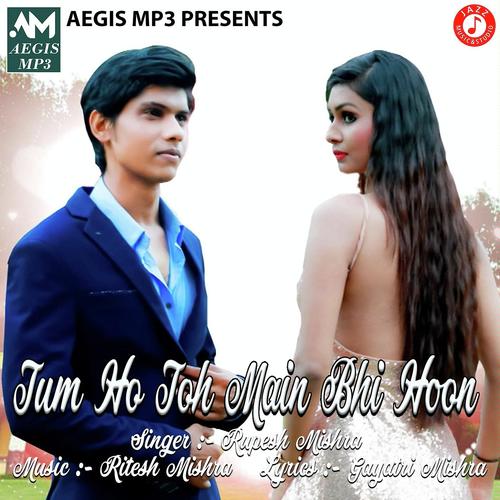 Tum Ho Toh Main Bhi Hoon by Rupesh Mishra - Download on PagalFree