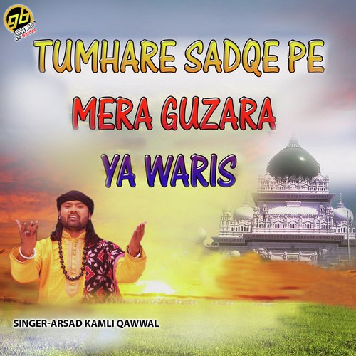 Tumhare Sadqe Pe Mera Guzara Ya Waris by Arshad Kaamli Qawwal - Download on PagalFree
