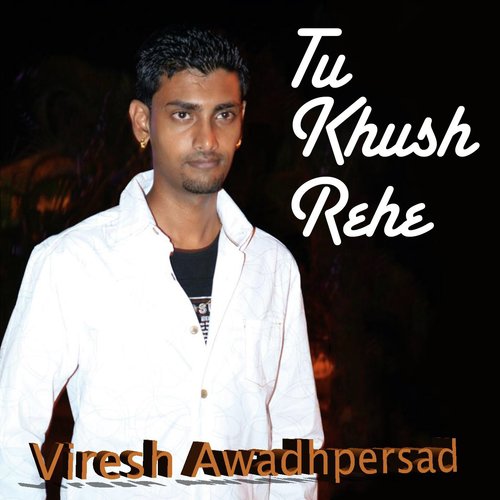Tu Khush Rehe by Viresh Awadhpersad - Download on PagalFree