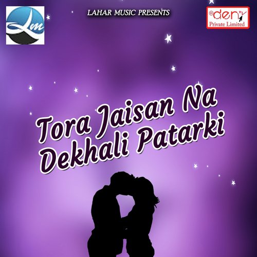 Tora Jaisan Na Dekhali Patarki by Various Artists - Download on PagalFree