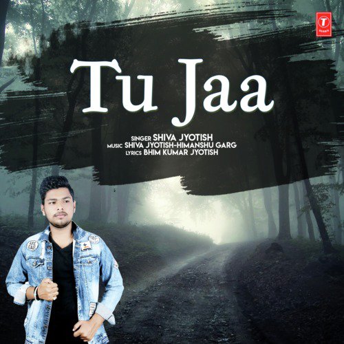 Tu Jaa by Shiva Jyotish, Shiva Jyotish-Himanshu Garg - Download on PagalFree