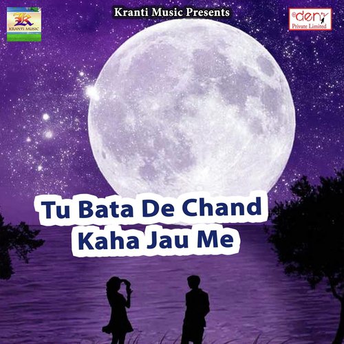 Tu Bata De Chand Kaha Jau Me by Various Artists - Download on PagalFree